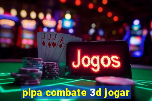 pipa combate 3d jogar